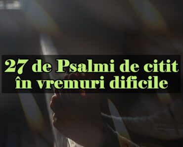 27 de Psalmi de citit în vremuri dificile