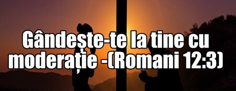 Gândește-te la tine cu moderație -(Romani 12:3)<div class="yasr-vv-stars-title-container"><div class='yasr-stars-title yasr-rater-stars'
                          id='yasr-visitor-votes-readonly-rater-da1a29cc9468a'
                          data-rating='4'
                          data-rater-starsize='16'
                          data-rater-postid='2488'
                          data-rater-readonly='true'
                          data-readonly-attribute='true'
                      ></div><span class='yasr-stars-title-average'>4 (3)</span></div>