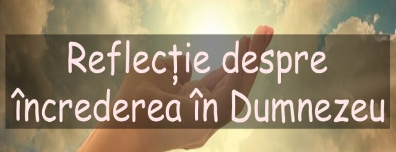 Reflecție despre încrederea în Dumnezeu<div class="yasr-vv-stars-title-container"><div class='yasr-stars-title yasr-rater-stars'
                          id='yasr-visitor-votes-readonly-rater-4a0b68b581ed7'
                          data-rating='5'
                          data-rater-starsize='16'
                          data-rater-postid='3438'
                          data-rater-readonly='true'
                          data-readonly-attribute='true'
                      ></div><span class='yasr-stars-title-average'>5 (2)</span></div>