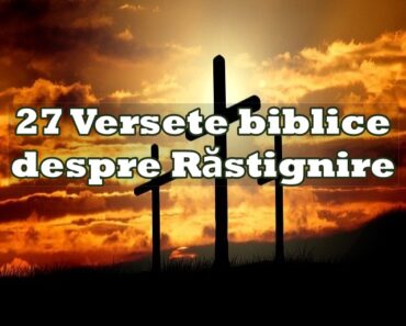 27 Versete biblice despre Răstignire