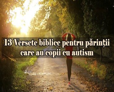 13 Versete biblice pentru părinții care au copii cu autism