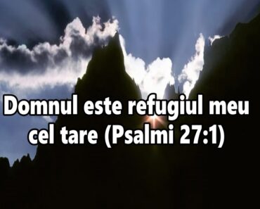 Domnul este refugiul meu cel tare (Psalmi 27:1)