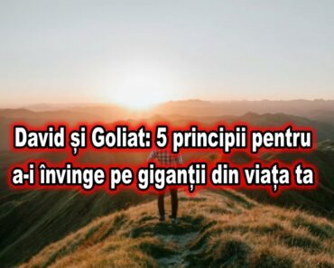 David și Goliat: 5 principii pentru a-i învinge pe giganții din viața ta