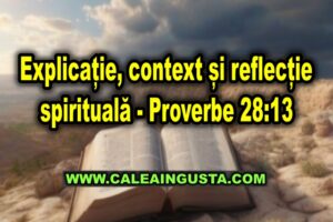 Explicație, context și reflecție spirituală – Proverbe 28:13