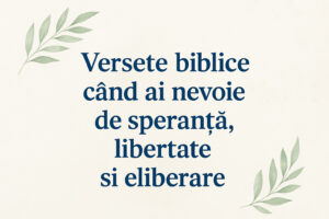 Versete biblice când ai nevoie de speranță, libertate și eliberare
